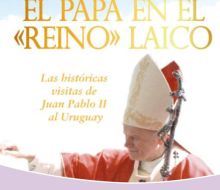 Presentarán en Florida el libro sobre las históricas visitas de Juan Pablo II al Uruguay